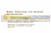 Model Selection via Bilevel Optimization Kristin P. Bennett, Jing Hu, Xiaoyun Ji, Gautam Kunapuli and Jong-Shi Pang Department of Mathematical Sciences.