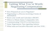 Getting What You’re Worth: Negotiating Compensation  How Prepared are you to Negotiate?  Negotiating is a Process involving 2 forms of Information.