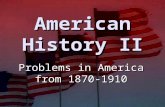 American History II Problems in America from 1870-1910.