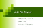 1 Auto File Review  Why should we use it?  What is it?  How can I get started?