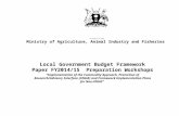 THE REPUBLIC OF UGANDA Ministry of Agriculture, Animal Industry and Fisheries Local Government Budget Framework Paper FY2014/15 Preparation Workshops ‘‘Implementation.