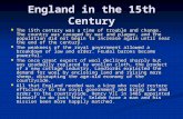 England in the 15th Century The 15th century was a time of trouble and change. The country was ravaged by war and plague, and the population did not begin.