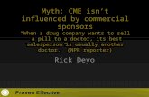 Myth: CME isn’t influenced by commercial sponsors “When a drug company wants to sell a pill to a doctor, its best salesperson is usually another doctor.”