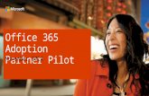 Office 365 Adoption Partner Pilot. Your participation is critical to our joint success Purpose of the Office 365 Adoption Partner Pilot By working with.