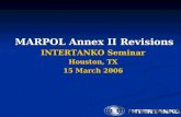 MARPOL Annex II Revisions INTERTANKO Seminar Houston, TX 15 March 2006.