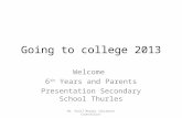 Going to college 2013 Welcome 6 th Years and Parents Presentation Secondary School Thurles Mr. Niall Murphy (Guidance Counsellor)