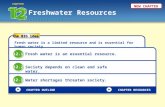 Freshwater Resources CHAPTER the BIG idea CHAPTER OUTLINE Fresh water is a limited resource and is essential for human society. Fresh water is an essential.