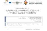 3D MODEL OPTIMIZATION FOR HYBRID LAYER PRINTING Authors: Electronics 2012 *Eduardas Lukošiūnas *Violeta Bulbenkienė *Arūnas Andziulis **Janis Harja *Klaipeda.