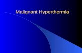 Malignant Hyperthermia. Definition : a metabolic disease of the muscle, a hypermetabolic state caused by exposure of susceptible individuals to known.