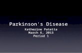 Parkinson's Disease Katherine Patetta March 6, 2013 Period 1.
