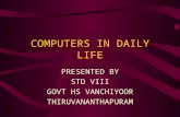 COMPUTERS IN DAILY LIFE PRESENTED BY STD VIII GOVT HS VANCHIYOOR THIRUVANANTHAPURAM.