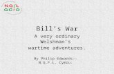 Bill’s War A very ordinary Welshman’s wartime adventures. By Philip Edwards:- N.G.F.L. Cymru.