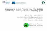 Enabling a Global Vision for the Baltic cleantech industry: Latvia country case Dr.sc.eng. Juris Vanags Latvian Biotechnology association Interregional.