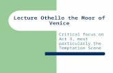 Critical focus on Act 3, most particularly the Temptation Scene Lecture Othello the Moor of Venice.