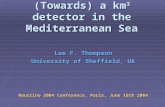 (Towards) a km 3 detector in the Mediterranean Sea Lee F. Thompson University of Sheffield, UK Neutrino 2004 Conference, Paris, June 18th 2004.