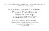 P.T. Plan of Care for Cardiac and Pulmonary Conditions—PTP 673 –Handout I Pulmonary Practice Patterns, Physics, Physiology, & Physical Therapy- Occupational.
