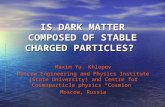 IS DARK MATTER COMPOSED OF STABLE CHARGED PARTICLES? Maxim Yu. Khlopov Moscow Engineering and Physics Institute (State University) and Centre for Cosmoparticle.