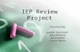 IEP Review Project Presented by: Jennifer Overstreet Amy Fontaine Jen Irazabal Lauren Miano.