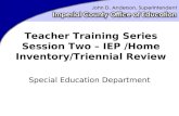 Teacher Training Series Session Two – IEP /Home Inventory/Triennial Review Special Education Department.