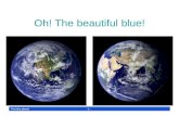 The blue planet - 1 - Oh! The beautiful blue! The blue planet - 2 - WHAT A GREAT SPECTACLE from an orbiting satellite! Those pictures were taken on a.
