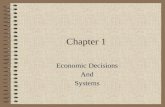 Chapter 1 Economic Decisions And Systems. 1-1 Satisfying Needs & Wants Goals: –Explain the difference between needs & wants –Distinguish between goods.