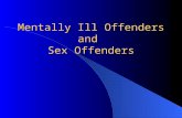 Mentally Ill Offenders and Sex Offenders. The Problem Mental illness and the lack of sufficient mental health care have driven offenders into the CJ system.
