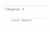 1 Chapter 5 Local Search. 2 Outline Local search basics General local search algorithm Hill-climbing Tabu search Simulated Annealing WSAT Conclusions.