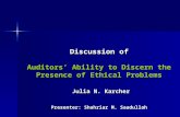 Discussion of Auditors’ Ability to Discern the Presence of Ethical Problems Julia N. Karcher Presenter: Shahriar M. Saadullah.