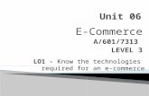 E-Commerce A/601/7313 LEVEL 3 LO1 - Know the technologies required for an e-commerce system.