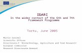 IDARI In the wider context of the 6th and 7th Framework Programme Tartu, June 2005 Martin Greimel Scientific Officer Directorate-E ‘Biotechnology, Agriculture.