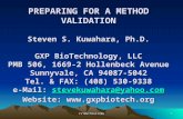 IVTMethVal12051 PREPARING FOR A METHOD VALIDATION Steven S. Kuwahara, Ph.D. GXP BioTechnology, LLC PMB 506, 1669-2 Hollenbeck Avenue Sunnyvale, CA 94087-5042.