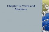 Chapter 12 Work and Machines. Chapter 12 Section 1 - What is work? Work is done on an object when the object moves in the same direction in which the.