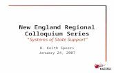 New England Regional Colloquium Series “Systems of State Support” B. Keith Speers January 24, 2007.