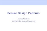 Secure Design Patterns James Walden Northern Kentucky University.