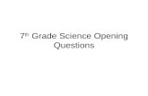 7 th Grade Science Opening Questions. SCIENTIFIC METHOD 23 mutliple choice 2 short response.