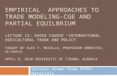 EMPIRICAL APPROACHES TO TRADE MODELING-CGE AND PARTIAL EQUILBRIUM LECTURE 12: AHEED COURSE “INTERNATIONAL AGRICULTURAL TRADE AND POLICY” TAUGHT BY ALEX.