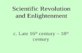 Scientific Revolution and Enlightenment c. Late 16 th century – 18 th century.