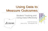 Using Data to Measure Outcomes Student Tracking and Using Data Effectively Geoff Zimmerman 2004 NTPN – Minneapolis, MN.