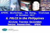 6. PRLCE in the Philippines Elvira Torres-Gelindon Senior Researcher, APERC APERC Workshop, Da Nang, Vietnam 18 November 2013.