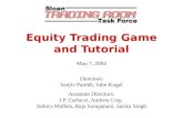Equity Trading Game and Tutorial May 7, 2004 Directors: Sanjiv Parekh, John Kogel Assistant Directors: J.P. Carlucci, Andrew Lisy, Juthica Mallela, Raja.