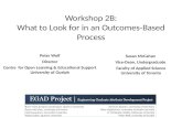 Workshop 2B: What to Look for in an Outcomes-Based Process Susan McCahan Vice-Dean, Undergraduate Faculty of Applied Science University of Toronto Peter.