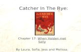 Catcher In The Rye: Chapter 17: When Holden met Sally By Laura, Sofia, Jess and Melissa.