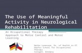 The Use of Meaningful Activity in Neurological Rehabilitation An Occupational Therapy Approach to Motor Control and Motor Learning Heiko Lorenzen, Bc.