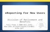 EReporting For New Users Division of Retirement and Benefits Toll Free 1-800-821-2251 doa.drb.accountingsection@alaska.gov.