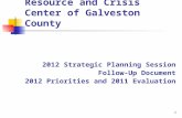 Resource and Crisis Center of Galveston County 2012 Strategic Planning Session Follow-Up Document 2012 Priorities and 2011 Evaluation 1.