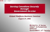 Serving Canadians Securely through Government On-Line Global Platform Business Seminar August 21, 2002 Michelle d’Auray Chief Information Officer Government.