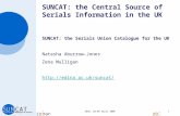 UKSG, 03-05 April 20061 SUNCAT: the Central Source of Serials Information in the UK SUNCAT: the Serials Union Catalogue for the UK Natasha Aburrow-Jones.