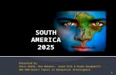 Presented by: Chris Noble, Ron Mahabir, Jared Silk & Drake Daughdrill GGS 684—Select Topics in Geospatial Intelligence SOUTH AMERICA 2025 1.
