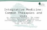Integrative Medicine: Common Therapies and Uses By: Katherine Anderson, ND FABNO Director, Naturopathic Medicine Southwestern Regional Medical Center For: