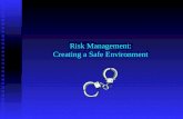 Risk Management: Creating a Safe Environment. What is Risk Management? Risk management is a coordinated, effective, pre-response and post-response to.